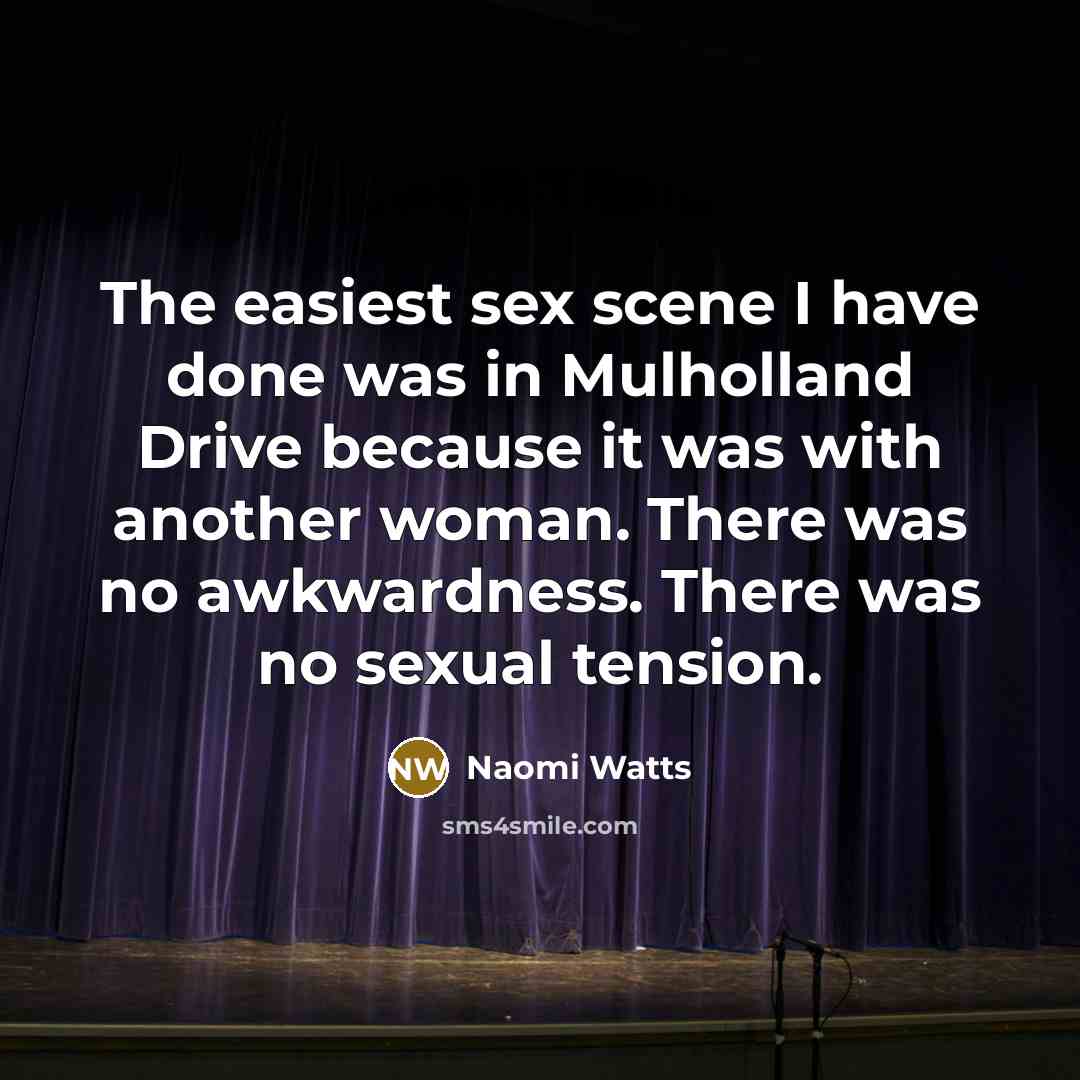 “The easiest sex scene I have done was in Mulholland…” quote by Naomi Watts