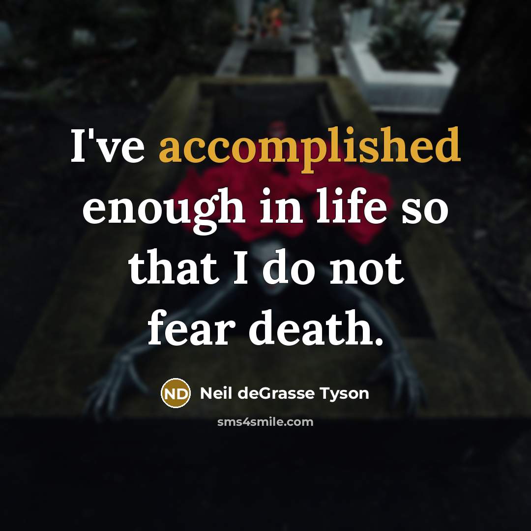“I've accomplished enough in life so that I do not…” quote by Neil deGrasse Tyson