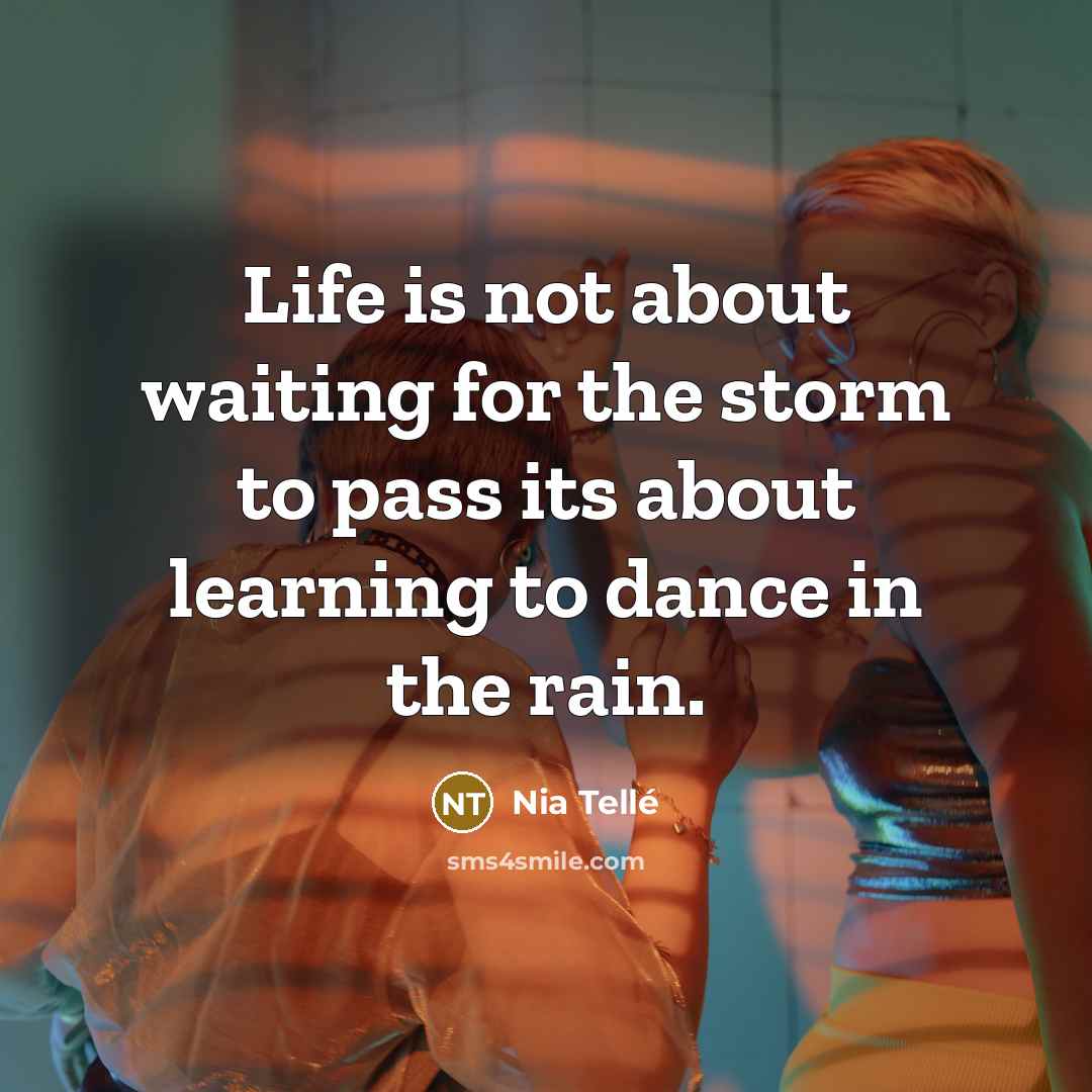 “Life is not about waiting for the storm to pass…” quote by Nia Tellé