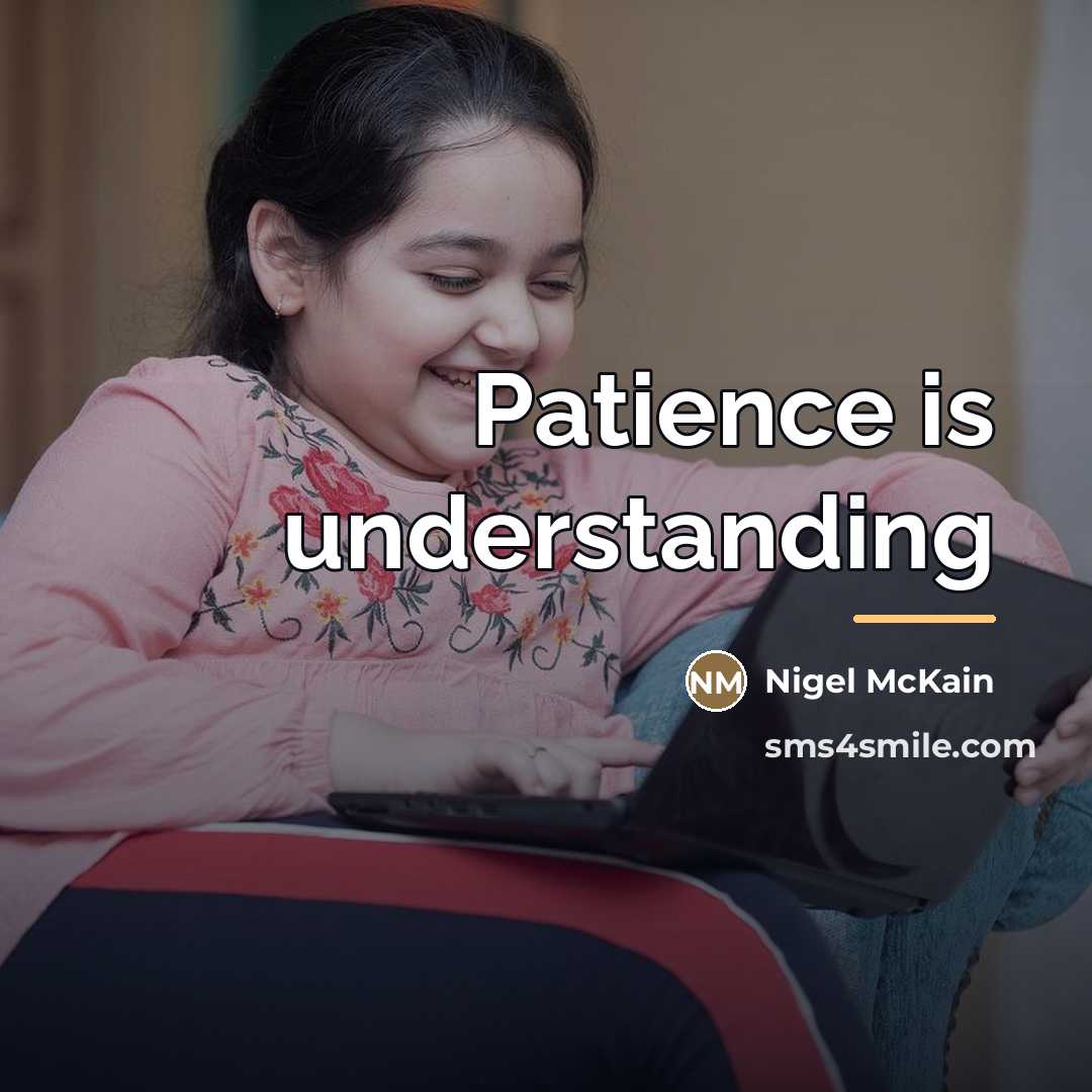 “Patience is understanding…” quote by Nigel McKain