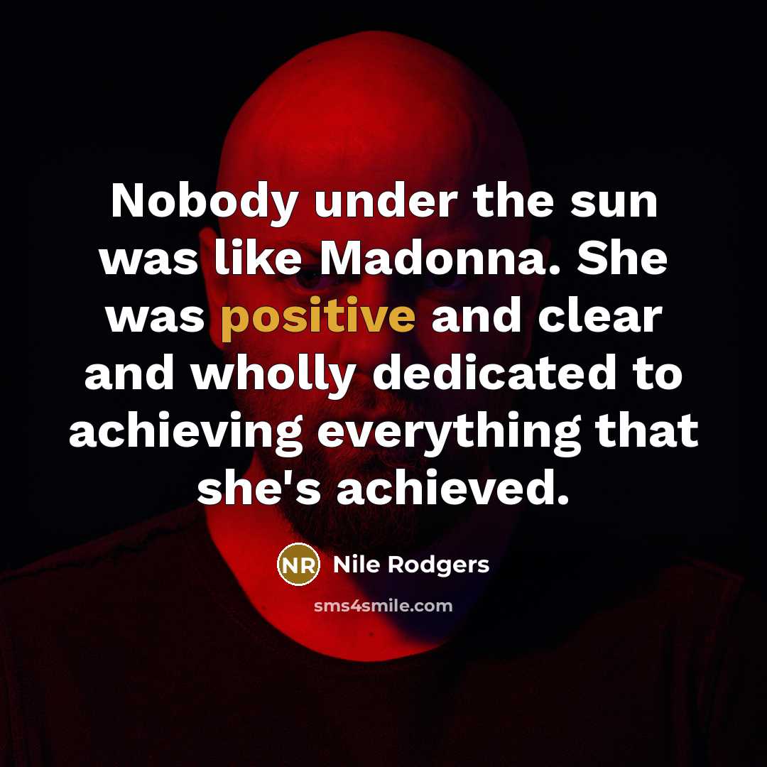 “Nobody under the sun was like Madonna. She was positive…” quote by Nile Rodgers