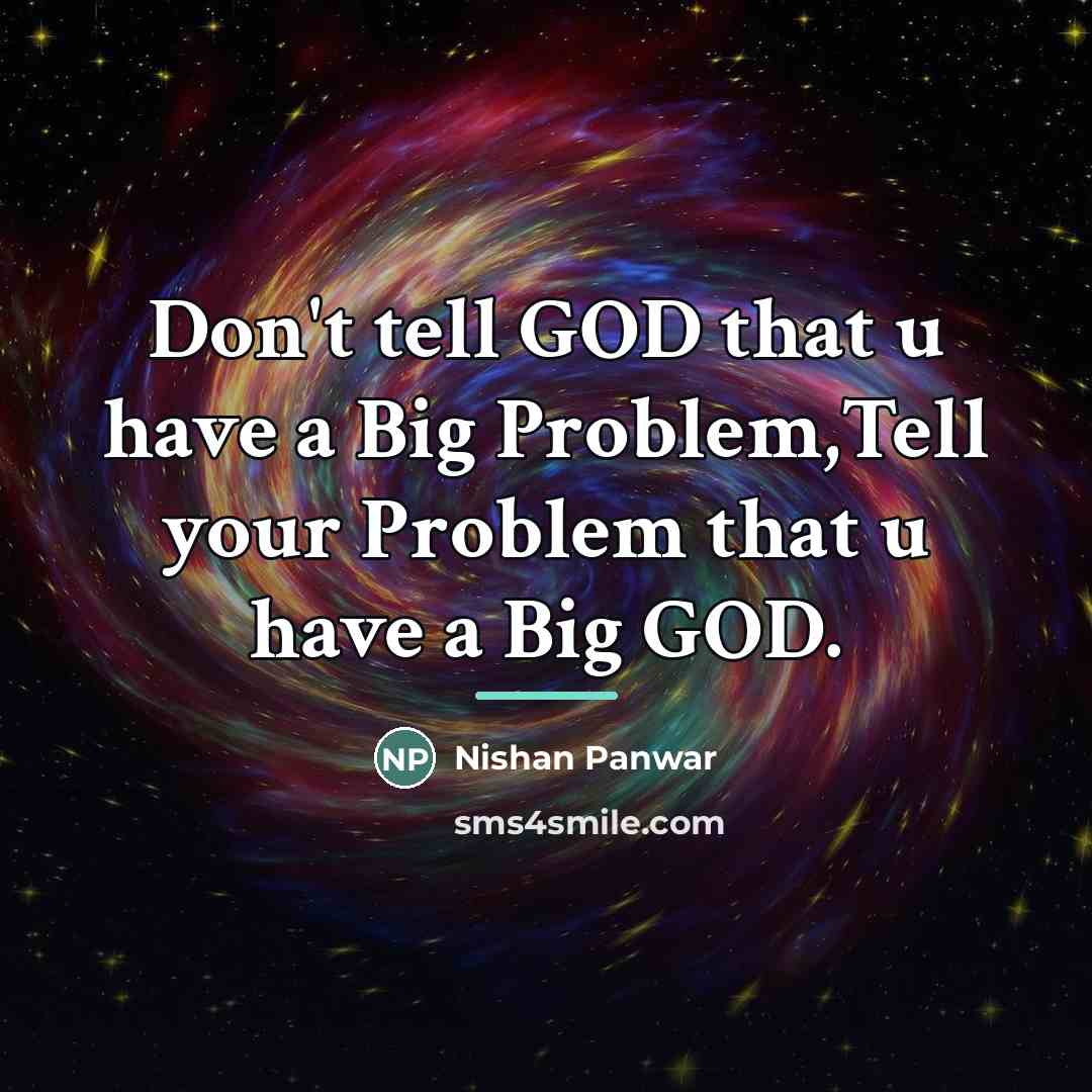 “Don't tell GOD that u have a Big Problem,Tell your…” quote by Nishan Panwar