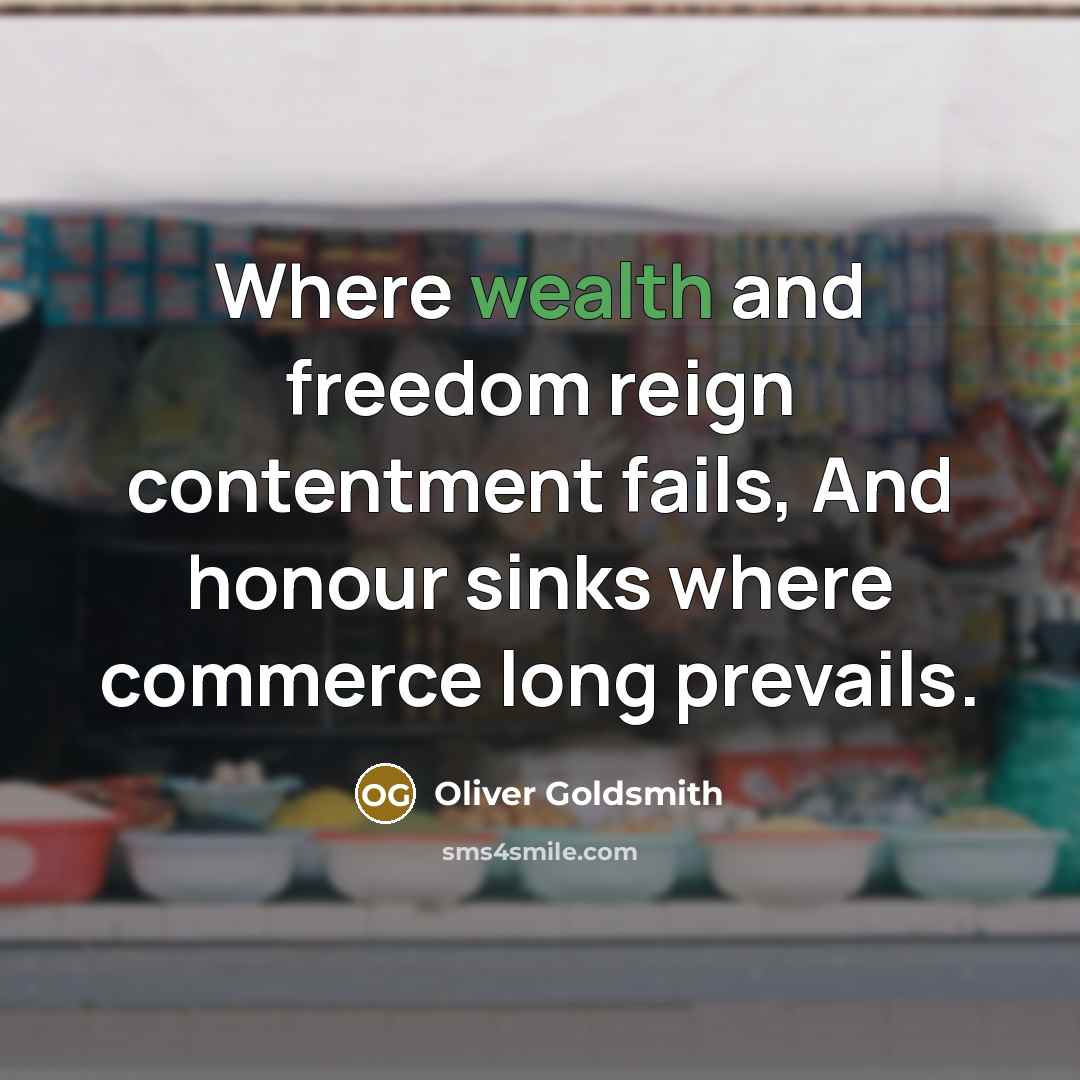 “Where wealth and freedom reign contentment fails, And honour sinks…” quote by Oliver Goldsmith