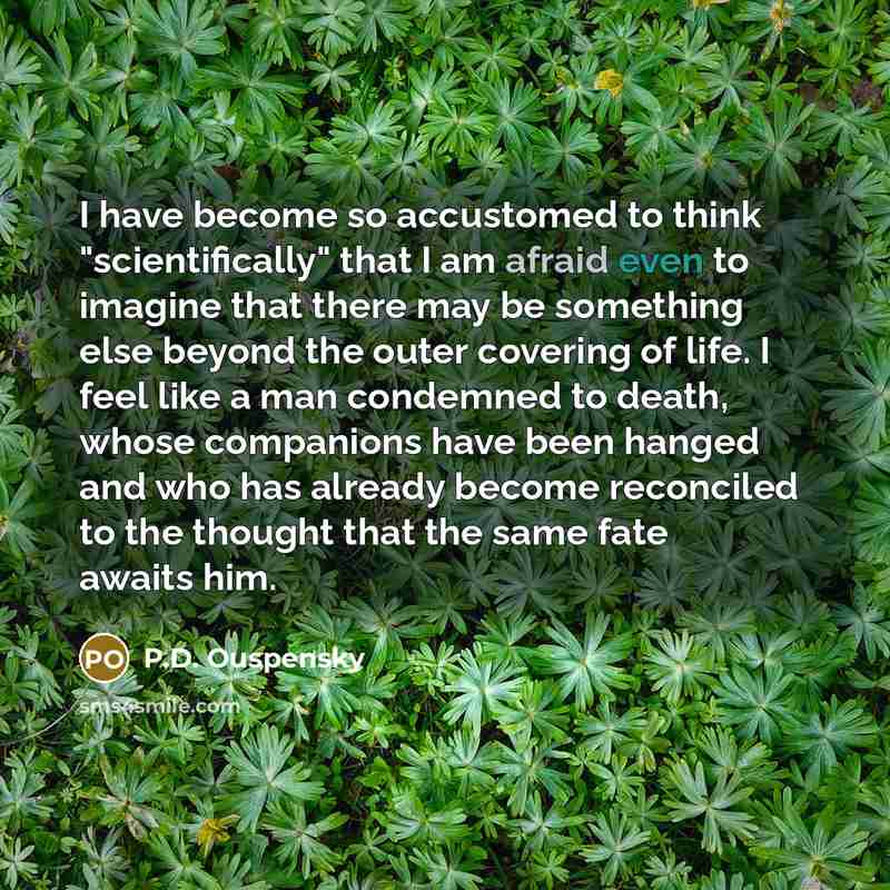 “I have become so accustomed to think "scientifically" that I…” quote by P.D. Ouspensky