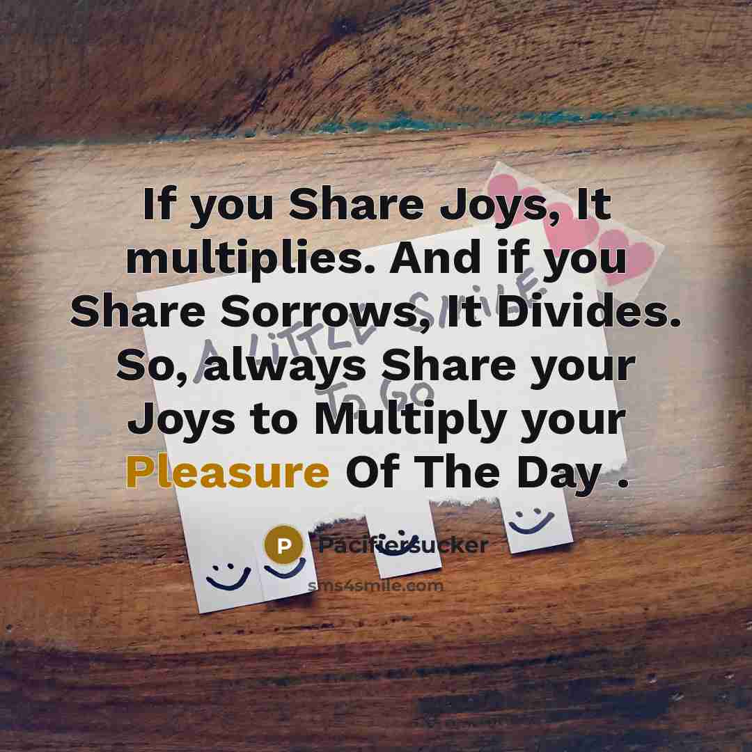 “If you Share Joys, It multiplies. And if you Share…” quote by Pacifiersucker
