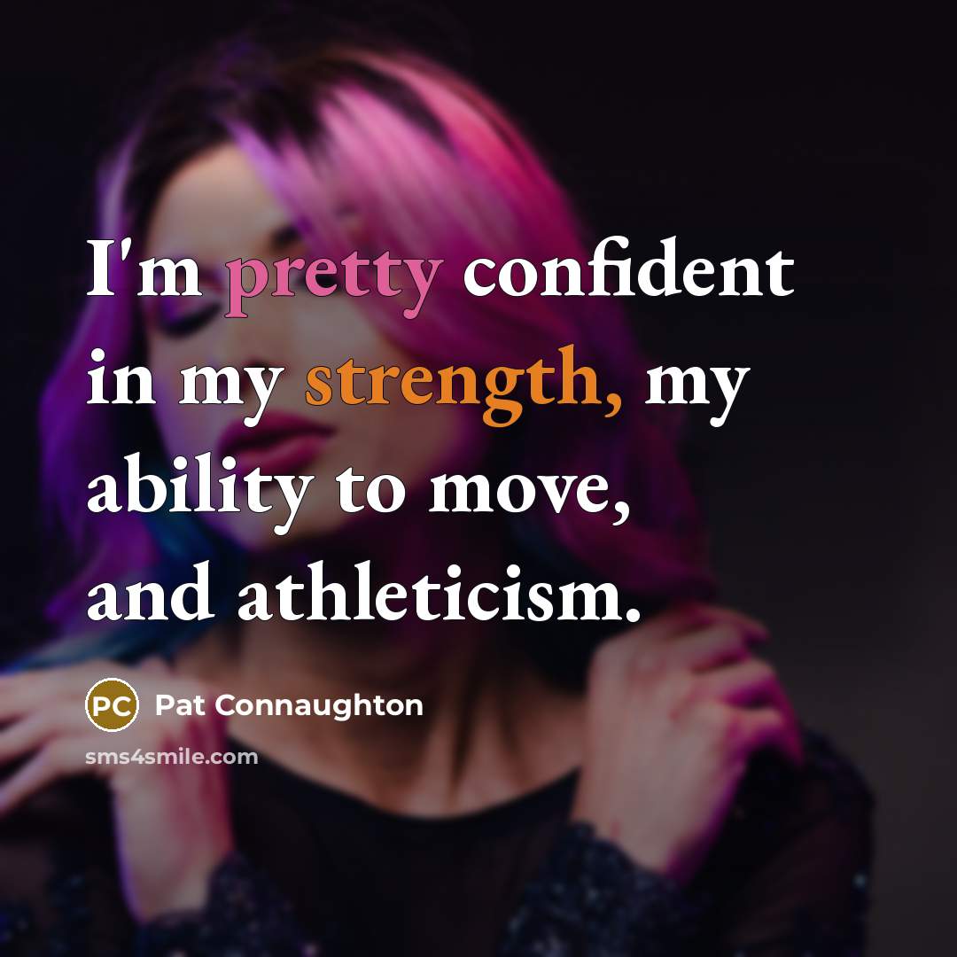 “I'm pretty confident in my strength, my ability to move,…” quote by Pat Connaughton