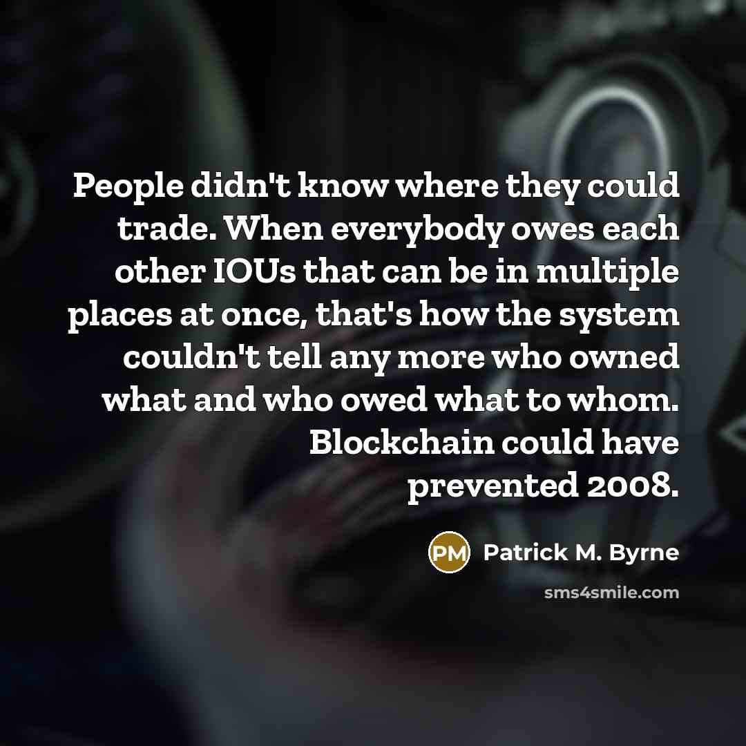 “People didn't know where they could trade. When everybody owes…” quote by Patrick M. Byrne