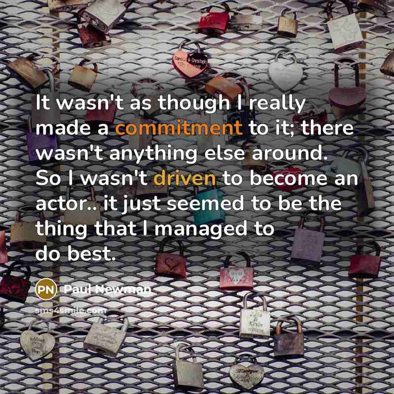 “It wasn't as though I really made a commitment to…” quote by Paul Newman