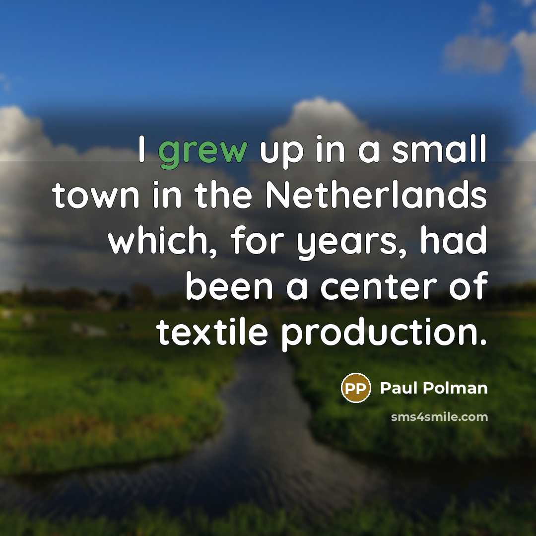 “I grew up in a small town in the Netherlands…” quote by Paul Polman
