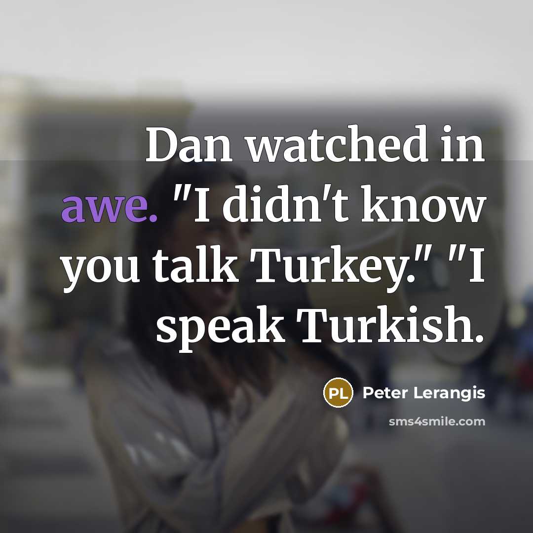 “Dan watched in awe. "I didn't know you talk Turkey."…” quote by Peter Lerangis
