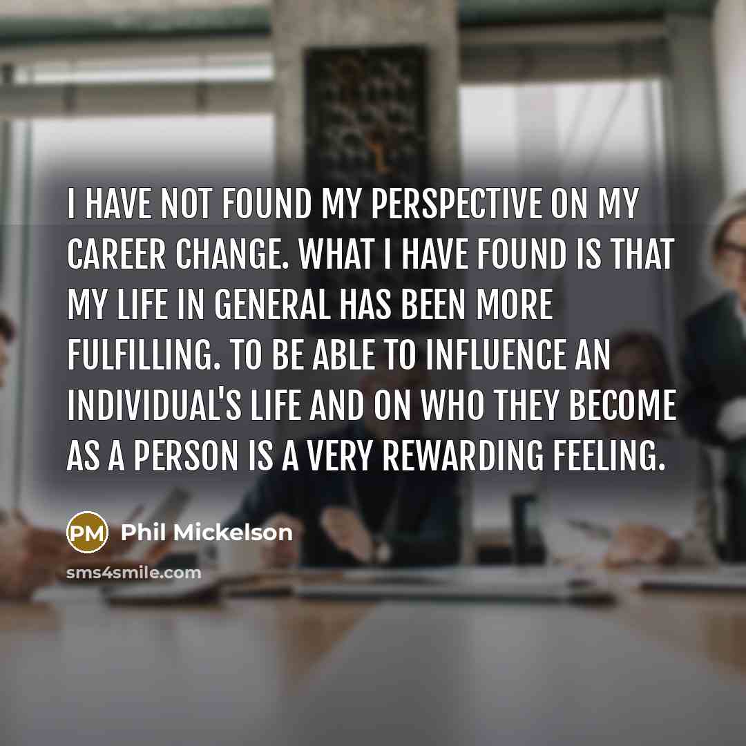 “I have not found my perspective on my career change.…” quote by Phil Mickelson