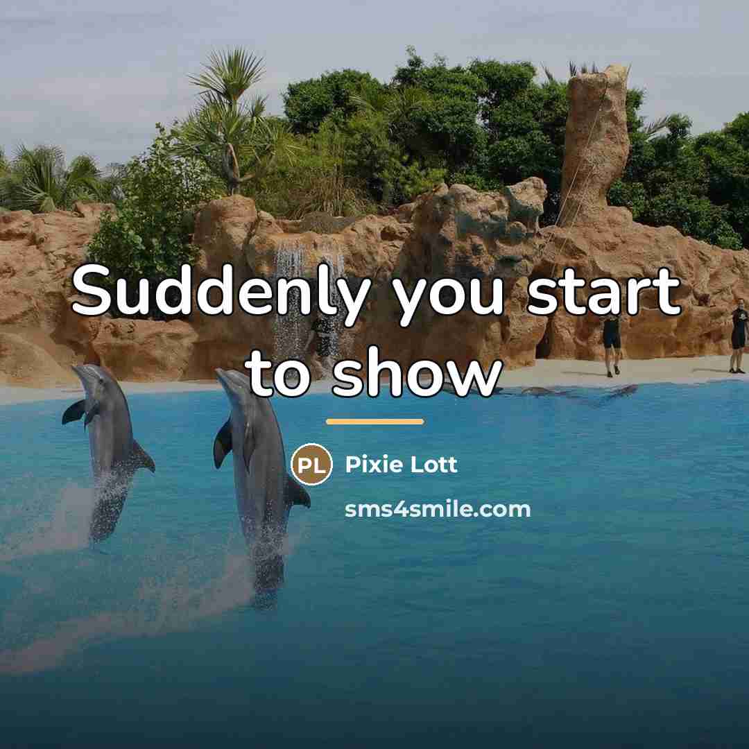“Suddenly you start to show…” quote by Pixie Lott
