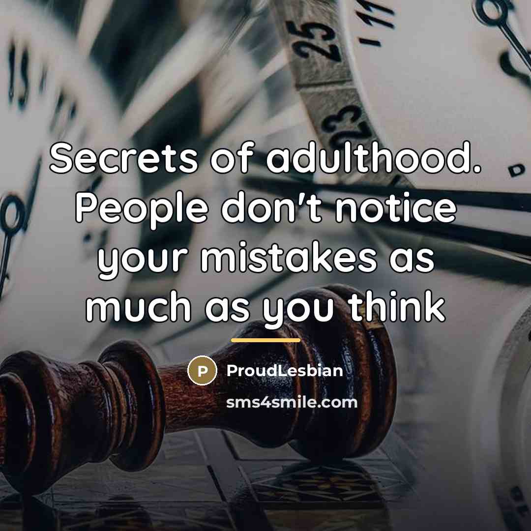 “Secrets of adulthood. People don't notice your mistakes as much…” quote by ProudLesbian