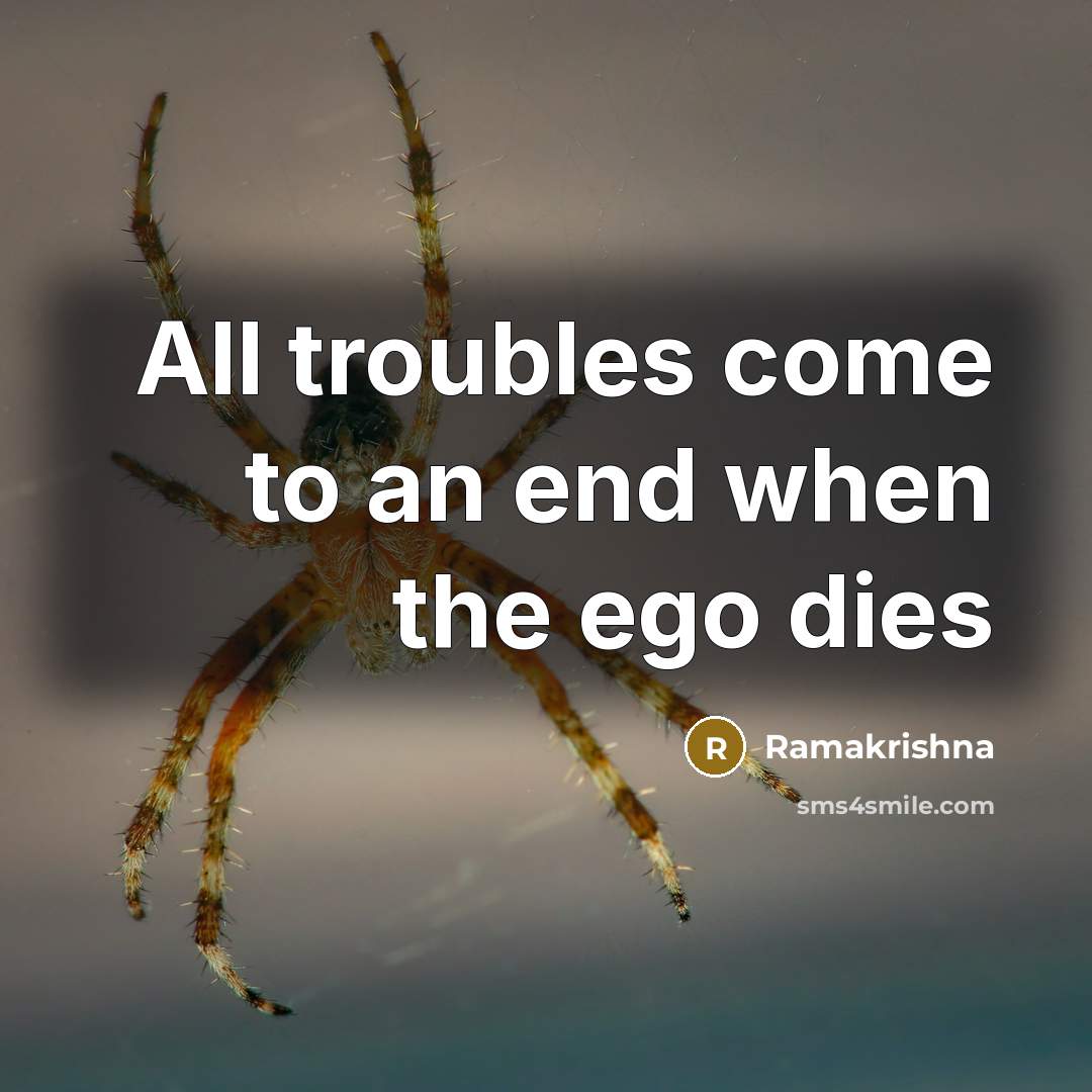 “All troubles come to an end when the ego dies…” quote by Ramakrishna