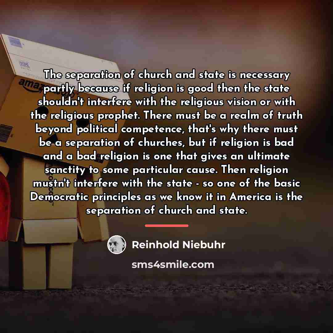 “The separation of church and state is necessary partly because…” quote by Reinhold Niebuhr