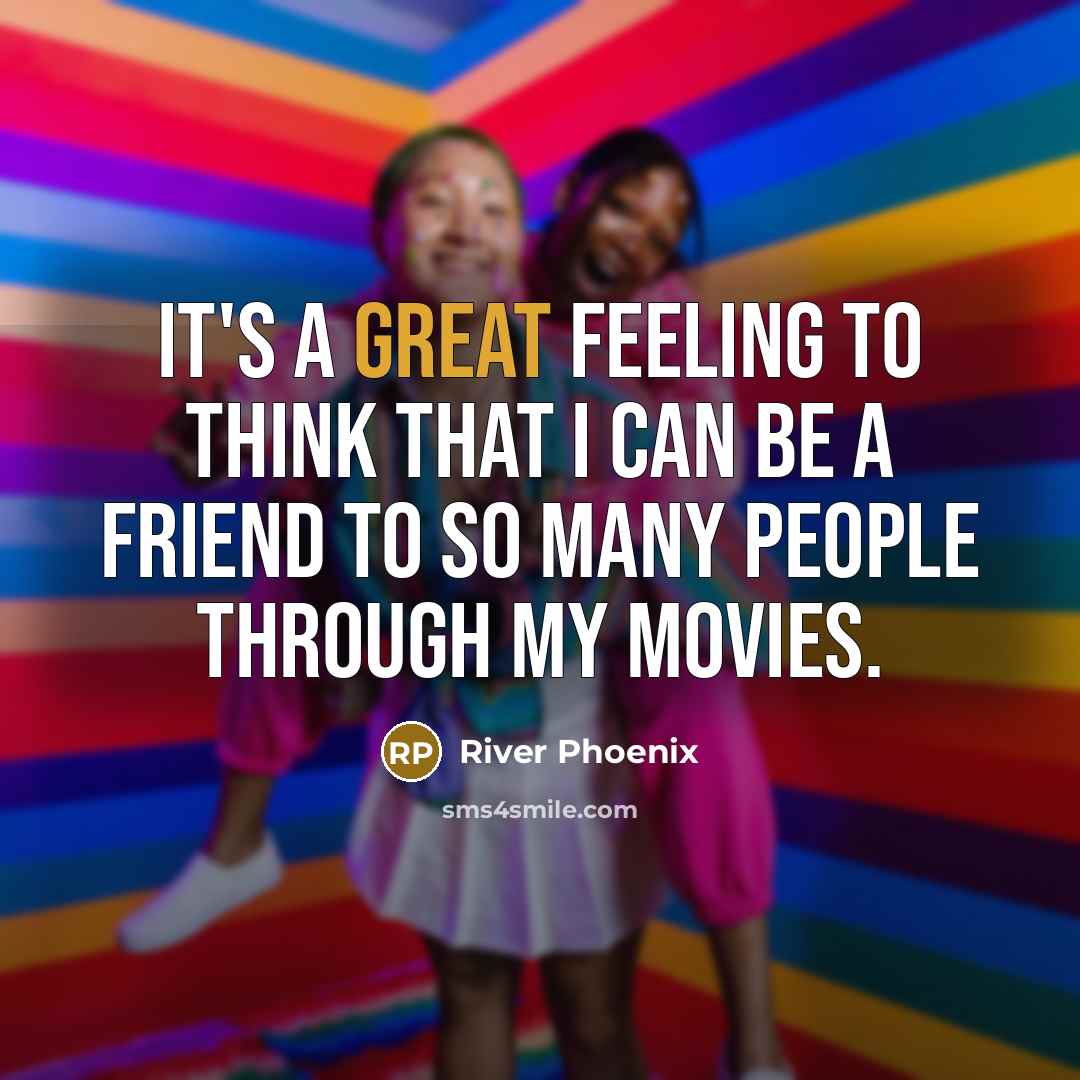 “It's a great feeling to think that I can be…” quote by River Phoenix