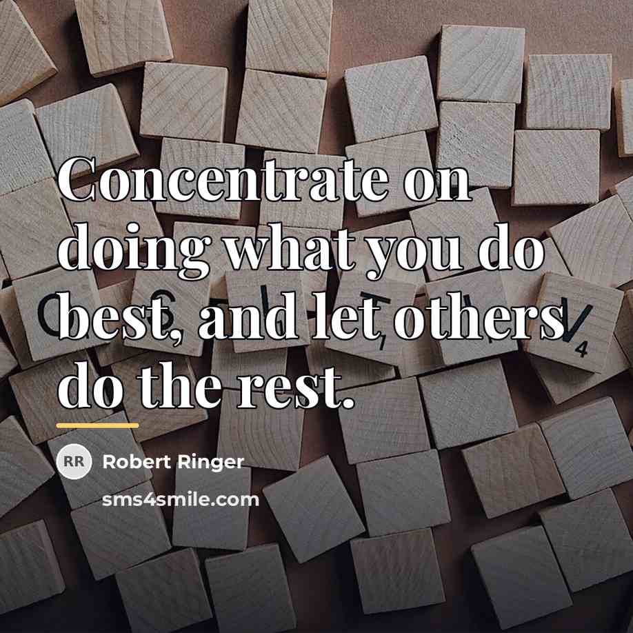 “Concentrate on doing what you do best, and let others…” quote by Robert Ringer