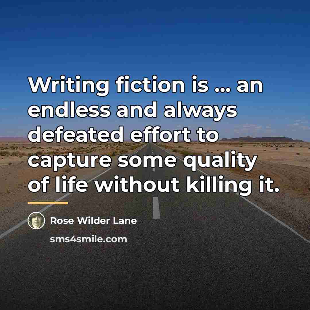 “Writing fiction is ... an endless and always defeated effort…” quote by Rose Wilder Lane