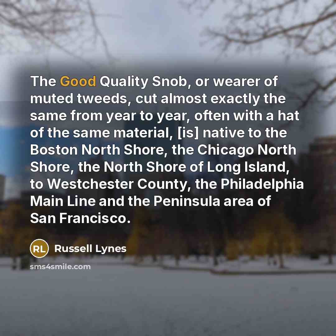 “The Good Quality Snob, or wearer of muted tweeds, cut…” quote by Russell Lynes