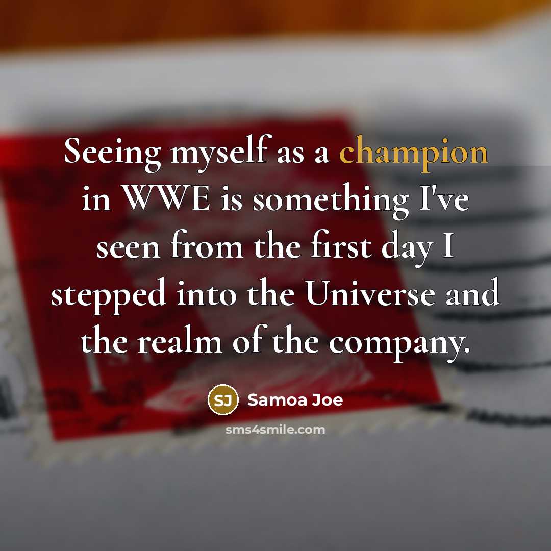 “Seeing myself as a champion in WWE is something I've…” quote by Samoa Joe