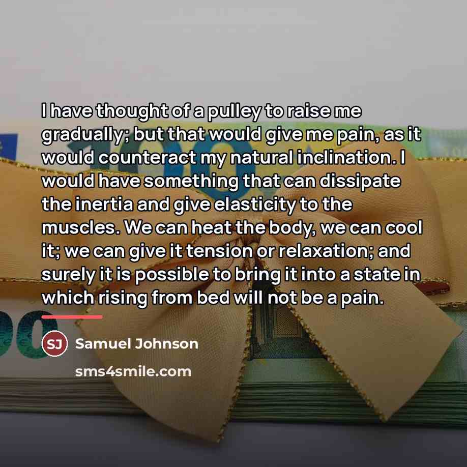 “I have thought of a pulley to raise me gradually;…” quote by Samuel Johnson