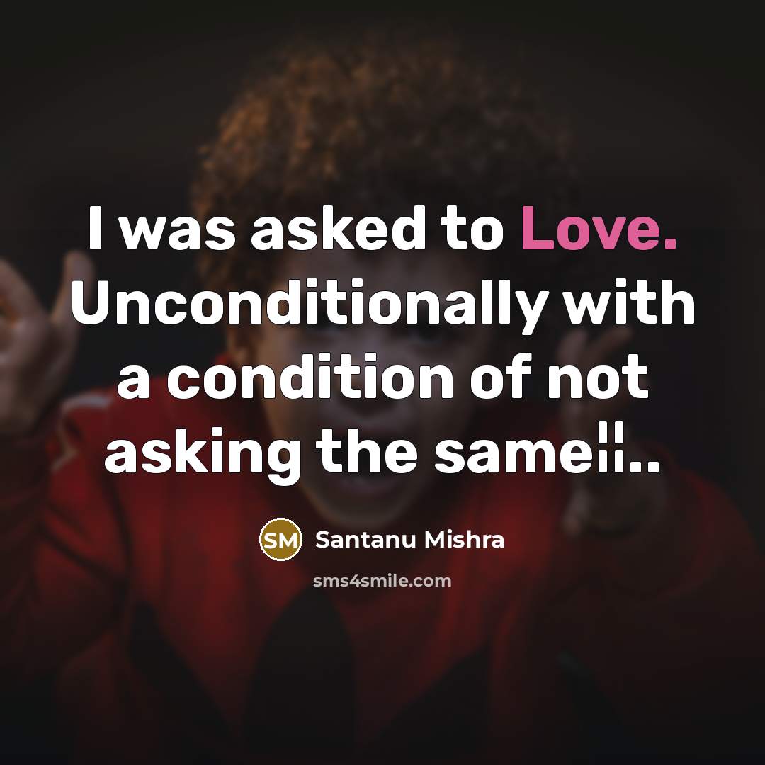“I was asked to Love. Unconditionally with a condition of…” quote by Santanu Mishra