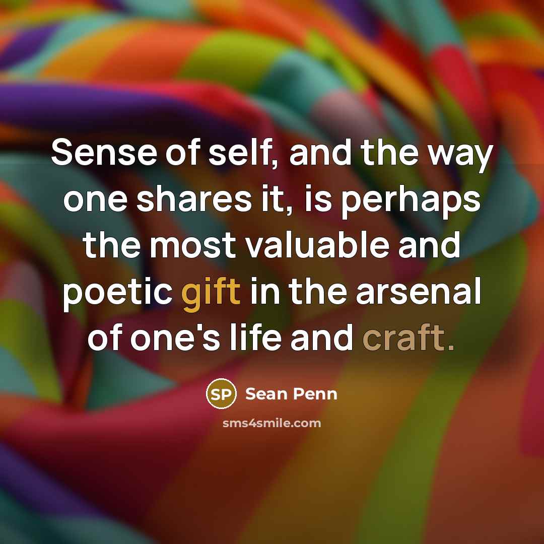 “Sense of self, and the way one shares it, is…” quote by Sean Penn