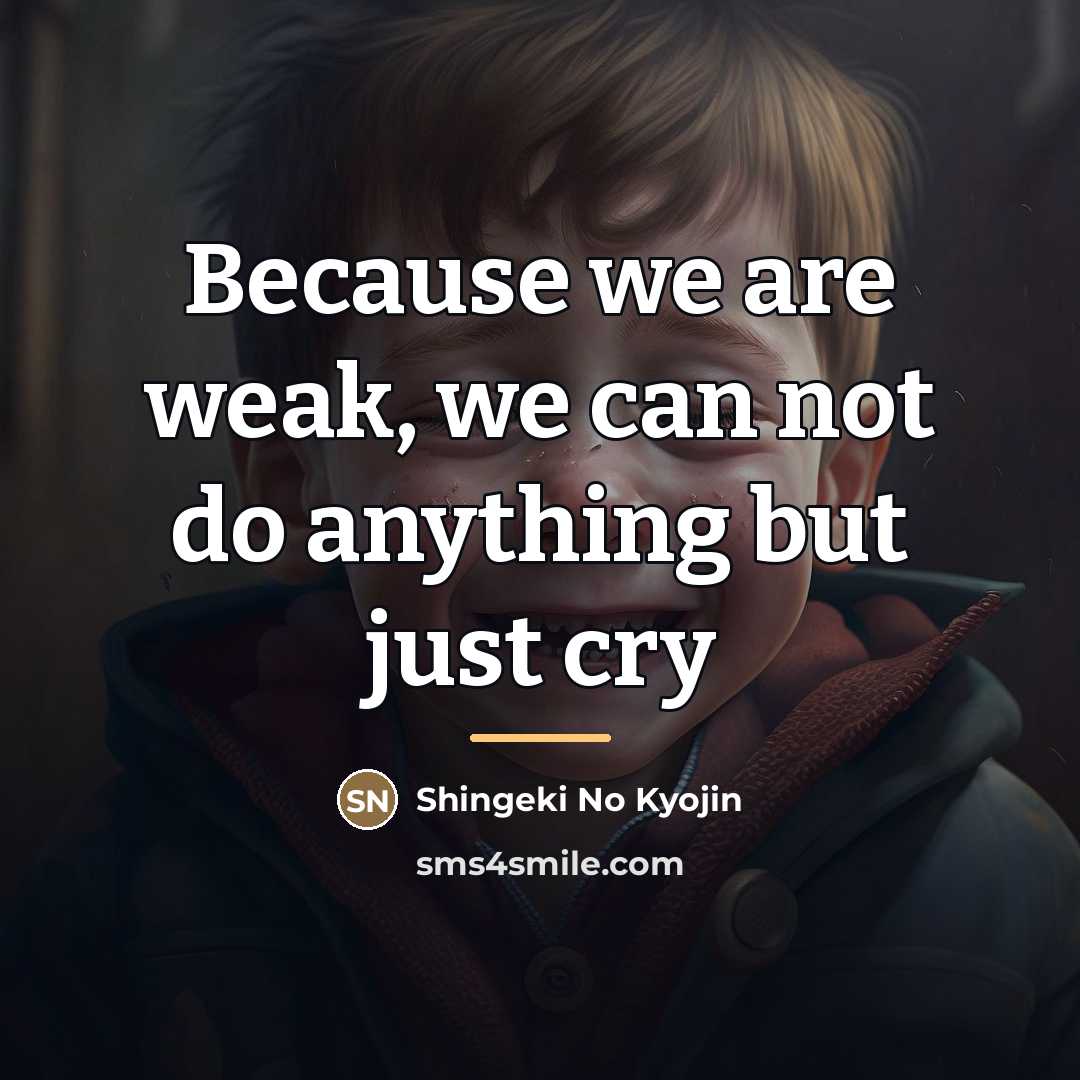 “Because we are weak, we can not do anything but…” quote by Shingeki No Kyojin