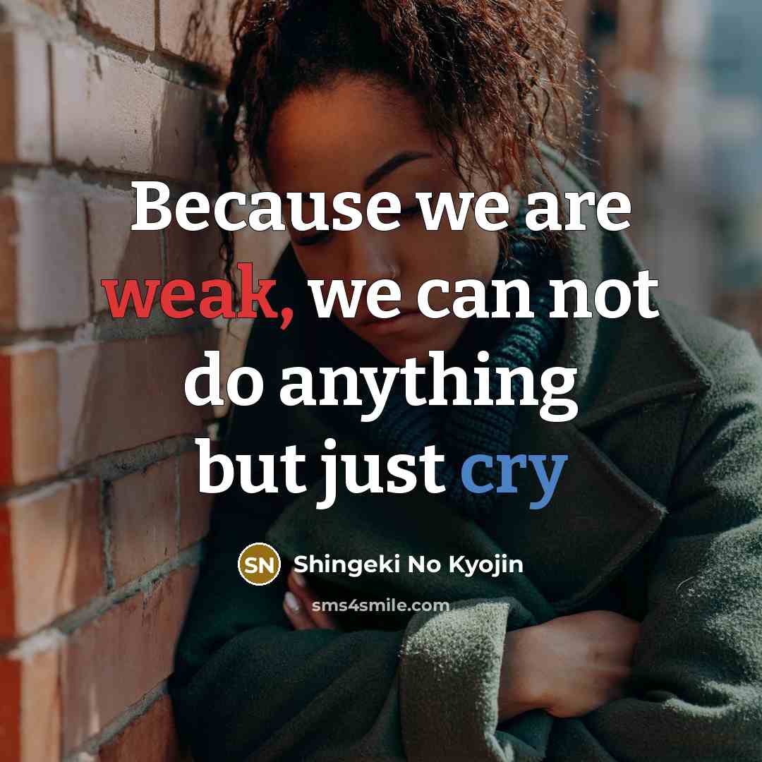 “Because we are weak, we can not do anything but just cry” quote by Shingeki No Kyojin