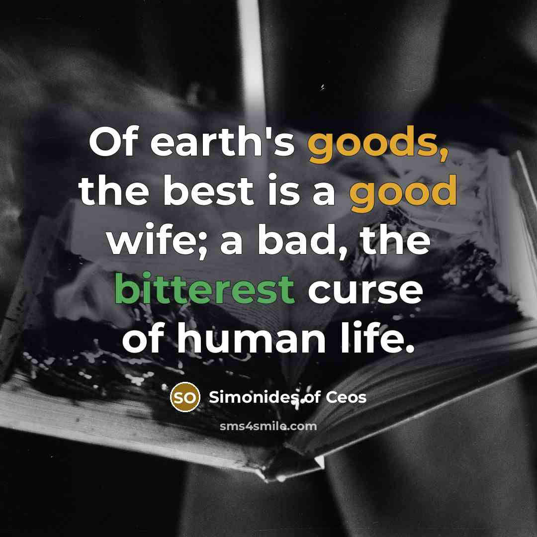 “Of earth's goods, the best is a good wife; a…” quote by Simonides of Ceos