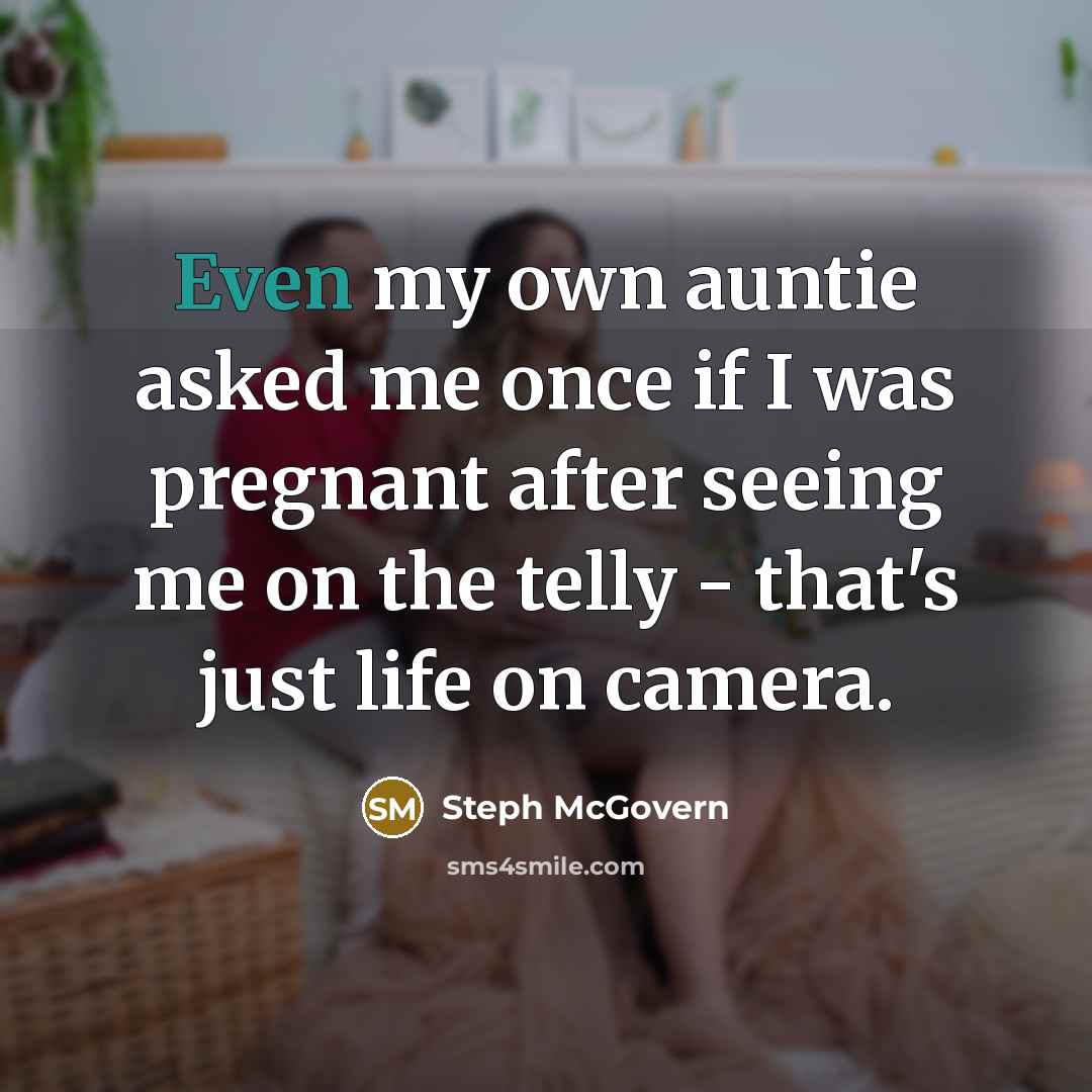 “Even my own auntie asked me once if I was…” quote by Steph McGovern