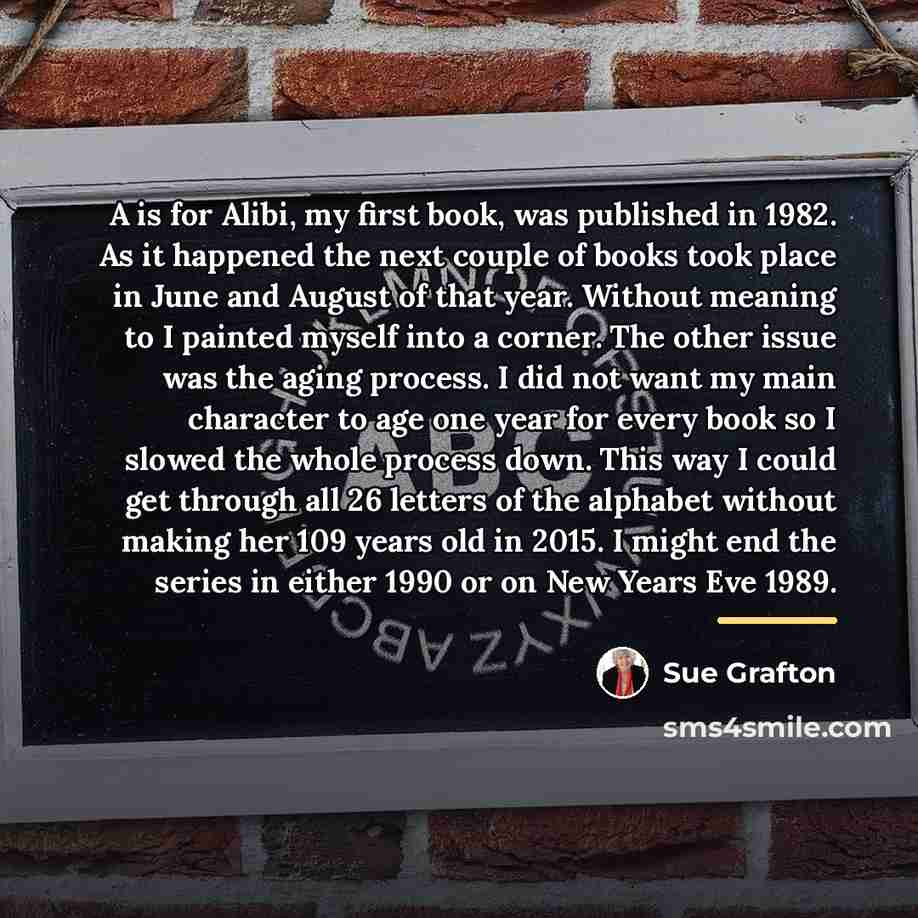 “A is for Alibi, my first book, was published in…” quote by Sue Grafton