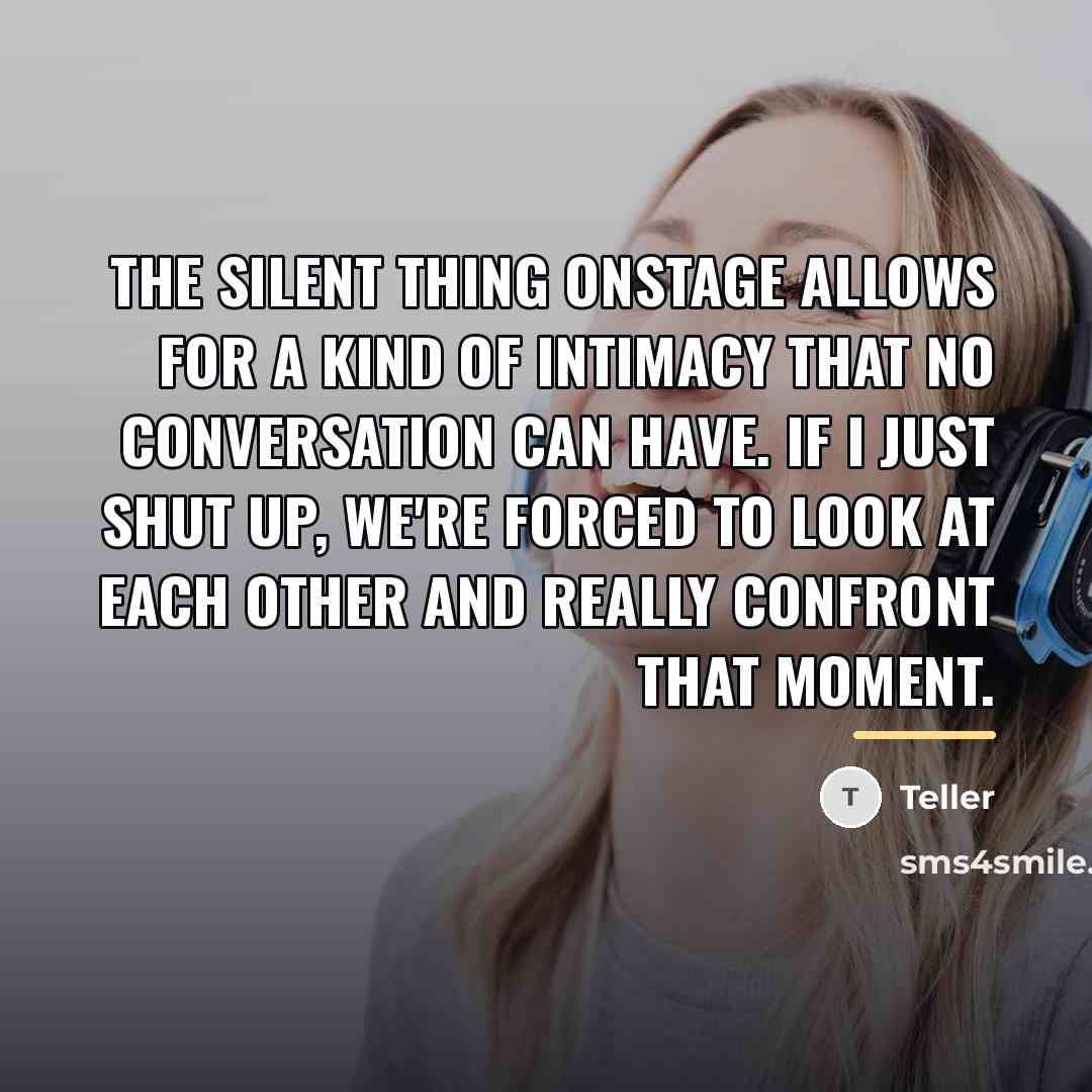 “The silent thing onstage allows for a kind of intimacy…” quote by Teller