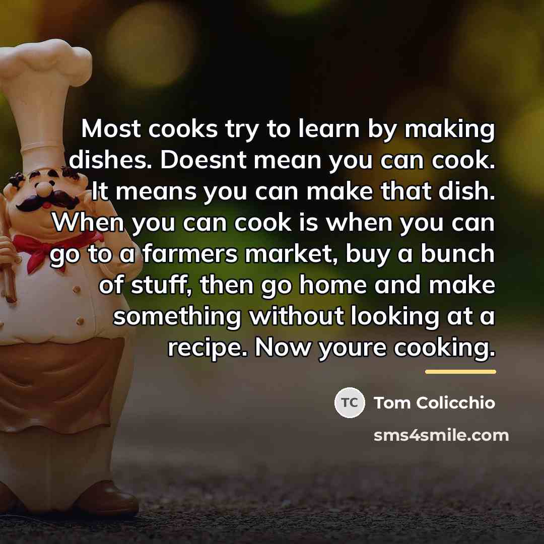 “Most cooks try to learn by making dishes. Doesnt mean…” quote by Tom Colicchio