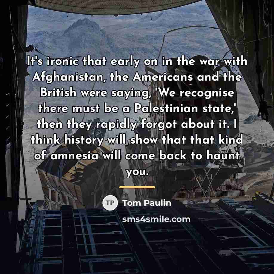 “It's ironic that early on in the war with Afghanistan,…” quote by Tom Paulin
