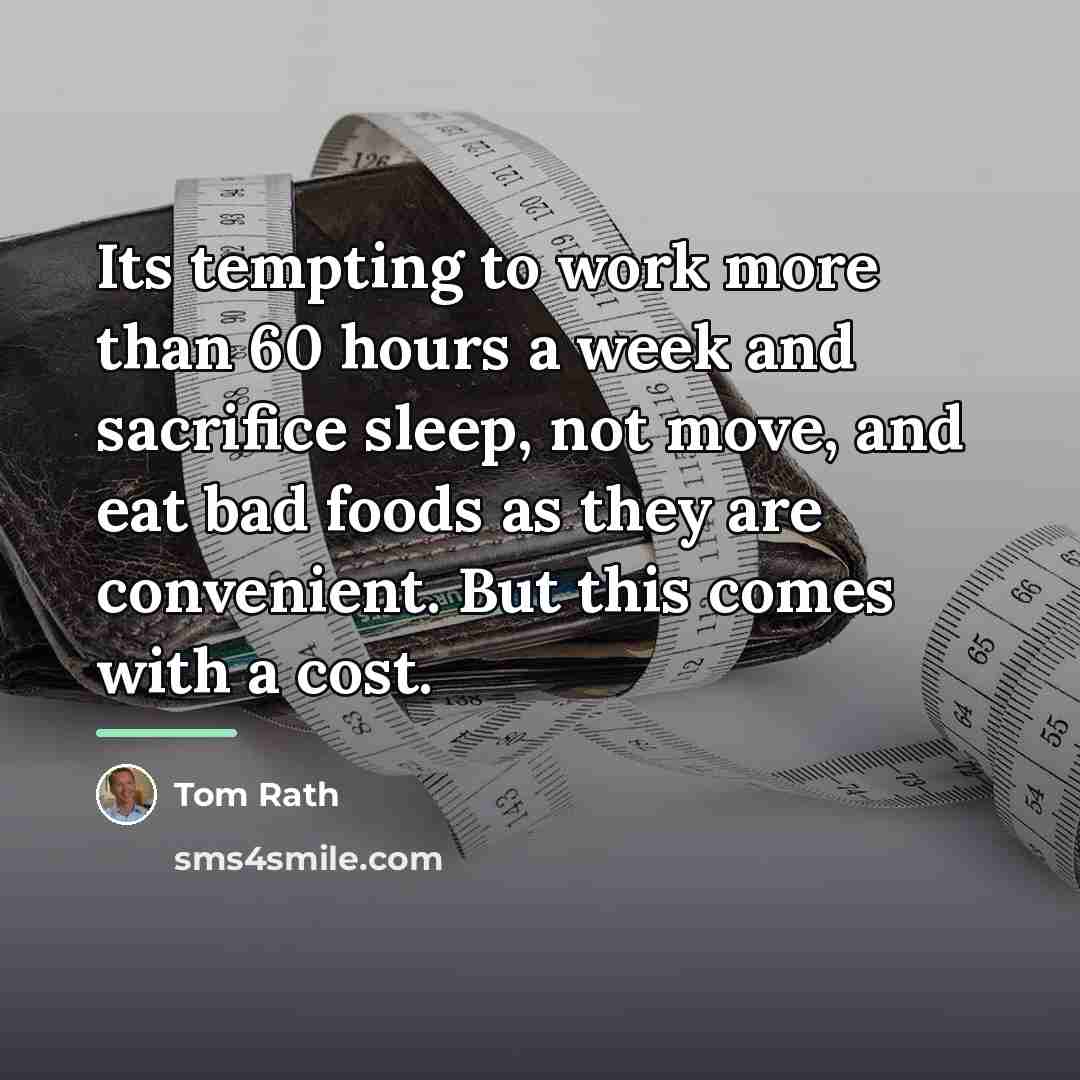 “Its tempting to work more than 60 hours a week…” quote by Tom Rath