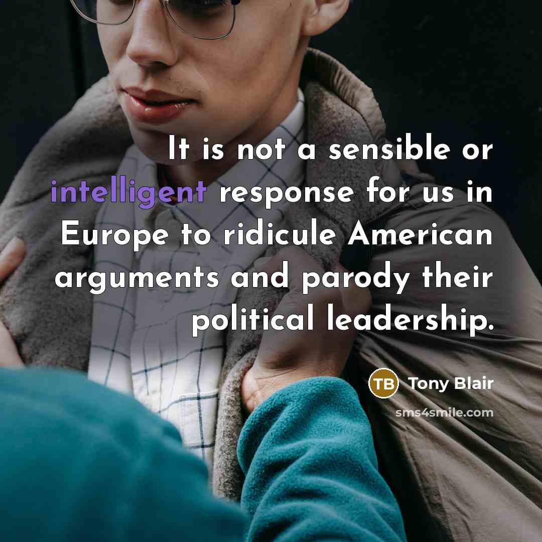 “It is not a sensible or intelligent response for us…” quote by Tony Blair