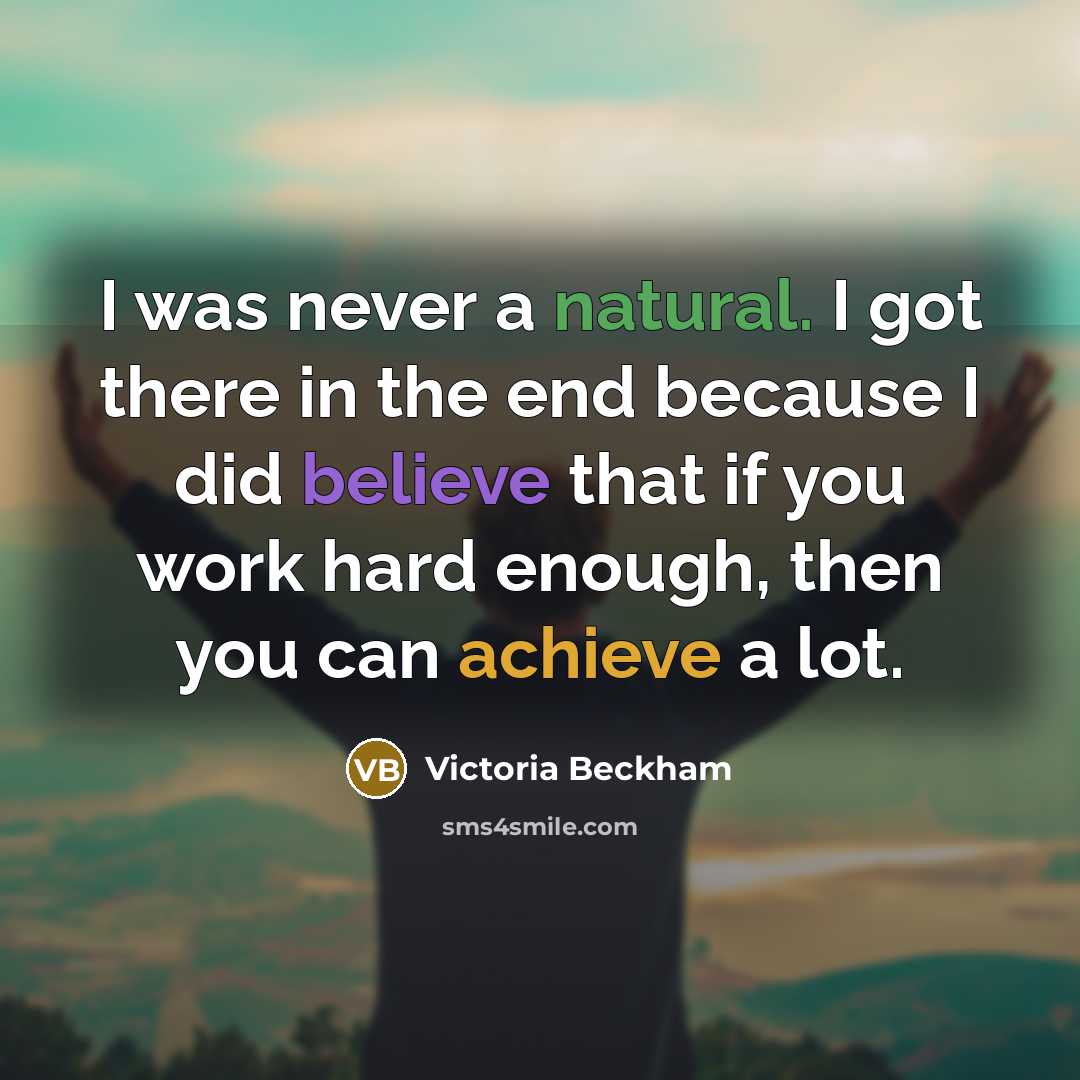 “I was never a natural. I got there in the…” quote by Victoria Beckham