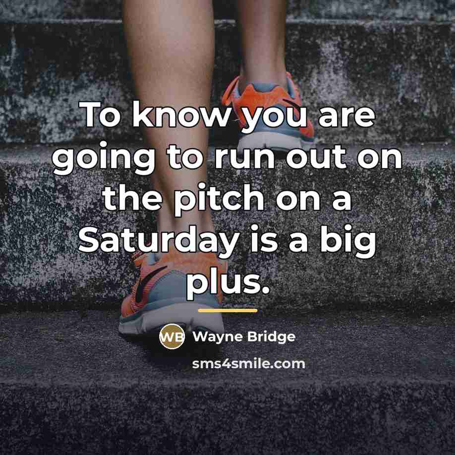 “To know you are going to run out on the…” quote by Wayne Bridge