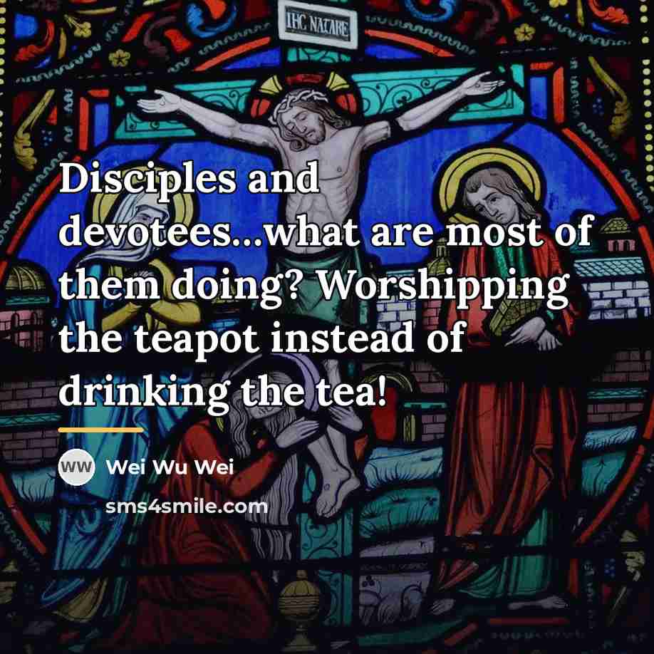 “Disciples and devotees…what are most of them doing? Worshipping the…” quote by Wei Wu Wei