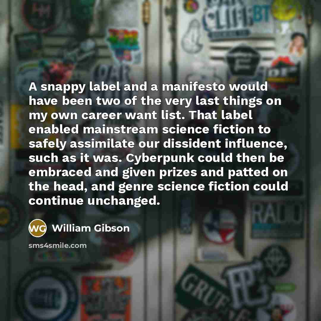 “A snappy label and a manifesto would have been two…” quote by William Gibson