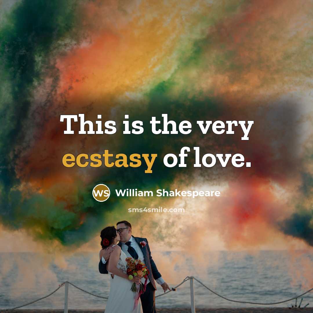 “This is the very ecstasy of love.…” quote by William Shakespeare