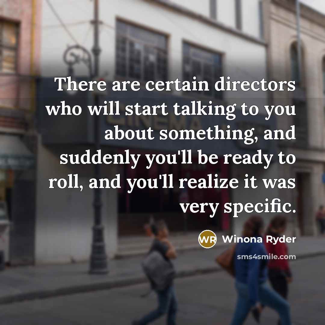 “There are certain directors who will start talking to you…” quote by Winona Ryder