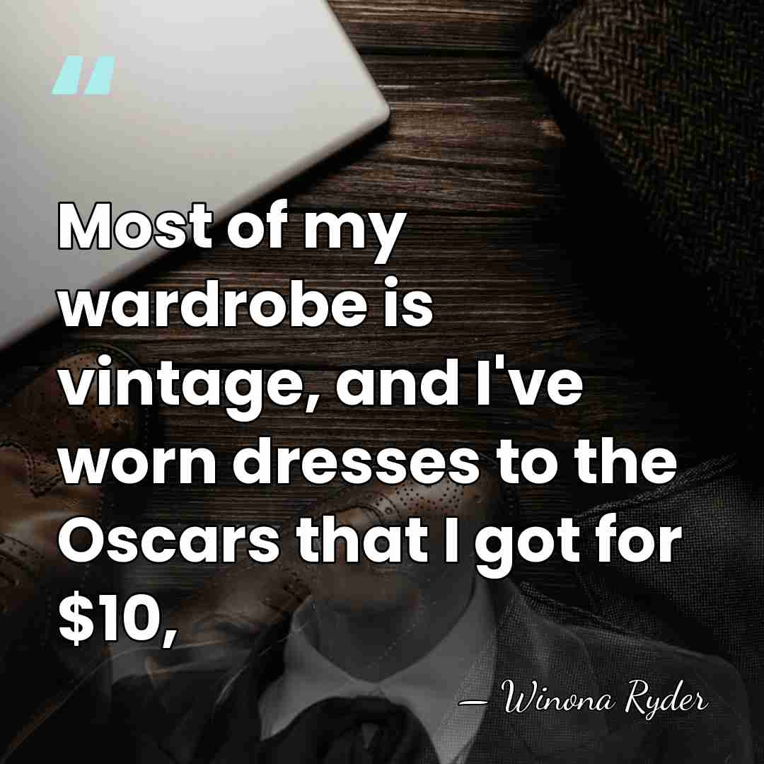 Most of my wardrobe is vintage, and I've worn dresses to the&hellip; - Winona Ryder