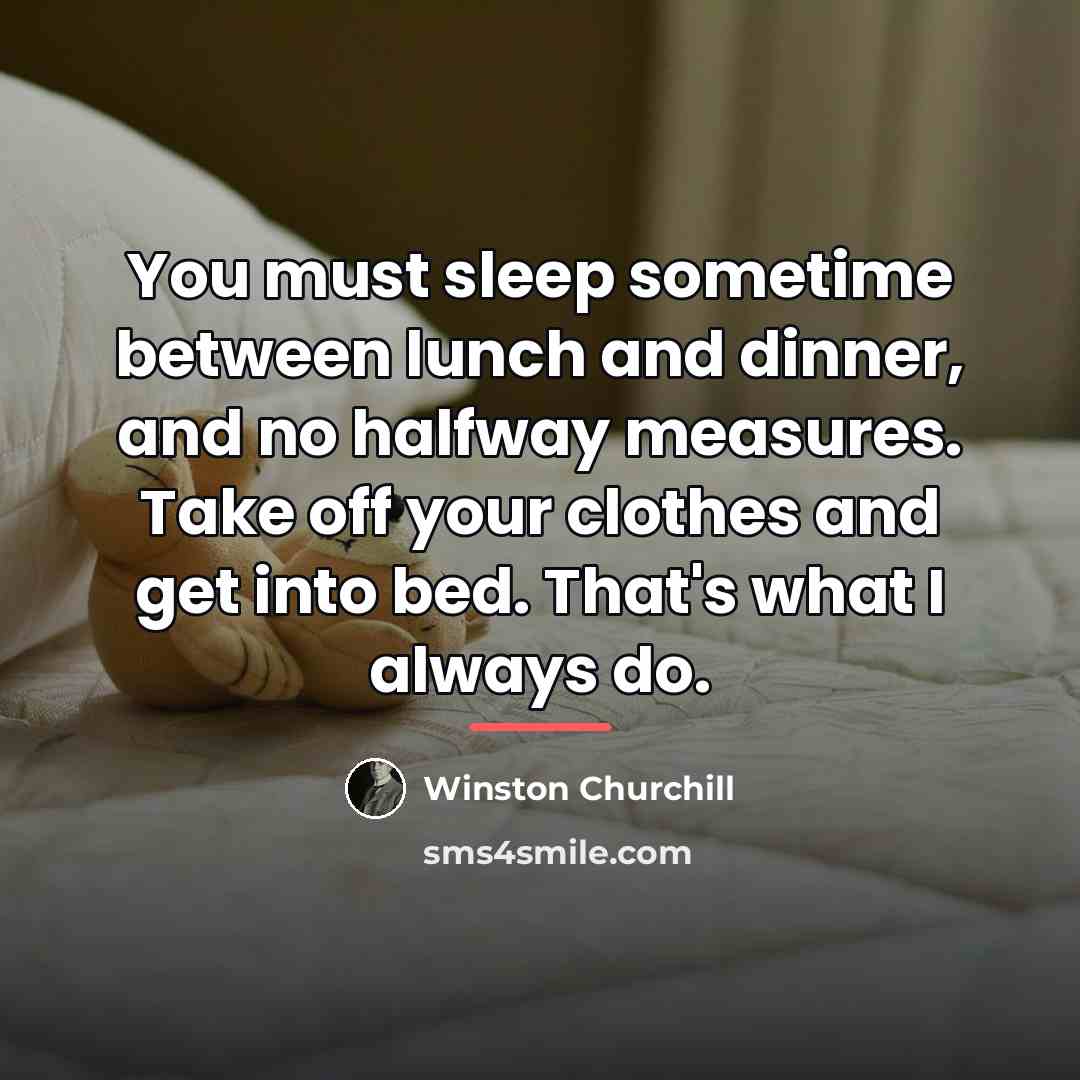 “You must sleep sometime between lunch and dinner, and no…” quote by Winston Churchill
