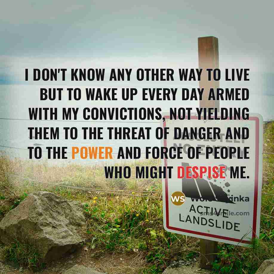 “I don't know any other way to live but to…” quote by Wole Soyinka
