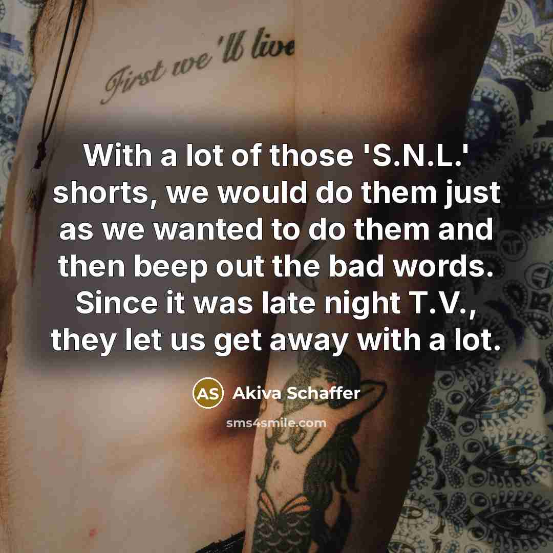 “With a lot of those 'S.N.L.' shorts, we would do…” quote by Akiva Schaffer