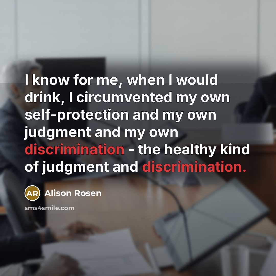 “I know for me, when I would drink, I circumvented…” quote by Alison Rosen