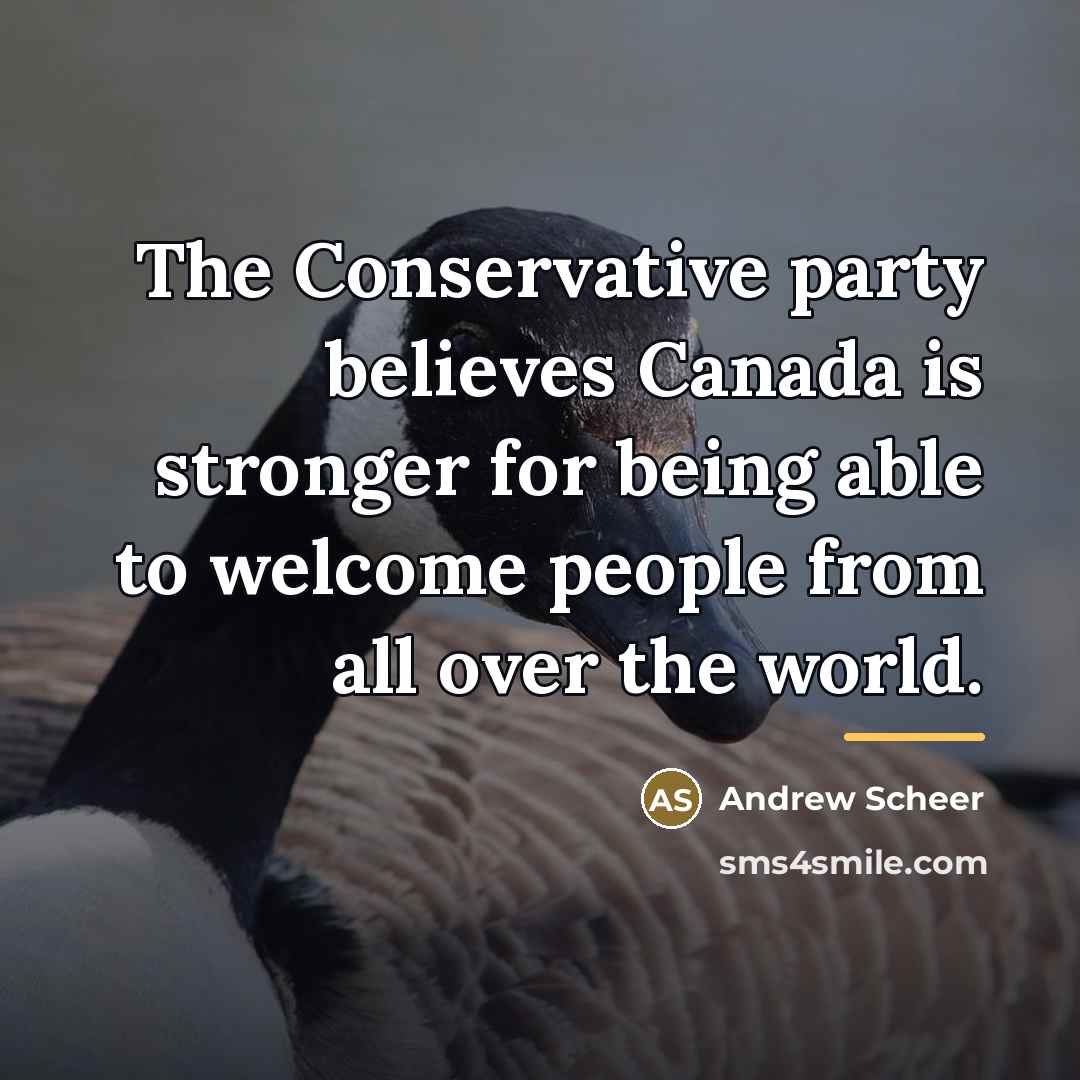 “The Conservative party believes Canada is stronger for being able…” quote by Andrew Scheer