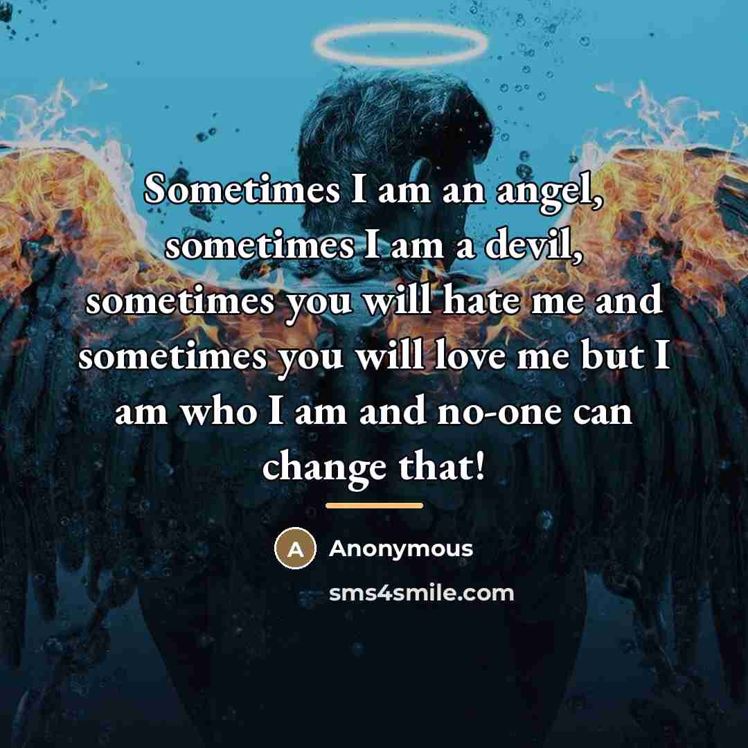“Sometimes I am an angel, sometimes I am a devil,…” quote by Anonymous